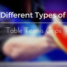 Different Types of Table Tennis Grips